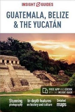 Guatemala, Belize & The Yucatan Insight Guide