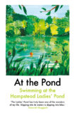 | At the Pond: Swimming at the Hampstead Ladies’ Pond |  | Daunt Books