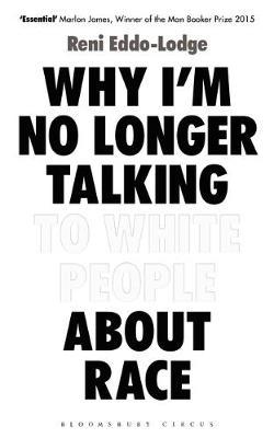 Reni Eddo-Lodge | Why I'm No Longer Talking to White People about Race | 9781408870587 | Daunt Books