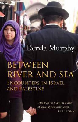 Dervla Murphy | Bwtween River and Sea | 9781780600703 | Daunt Books