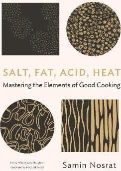 Salt, Fat, Acid, Heat: Mastering The Elements of Good Cooking