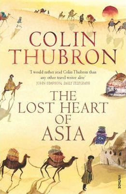 Colin Thubron | The Lost Heart of Asia | 9780099459286 | Daunt Books