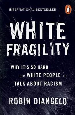 Robin DiAngelo | White Fragility: Why It's So Hard for White People to Talk About Racism | 9780141990569 | Daunt Books