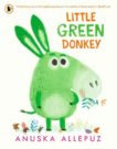 Anuska Allepuz | Little Green Donkey | 9781406390889 | Daunt Books