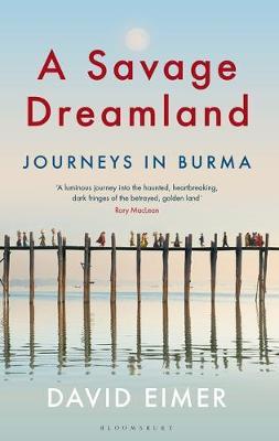 A Savage Dreamland: Journeys In Burma