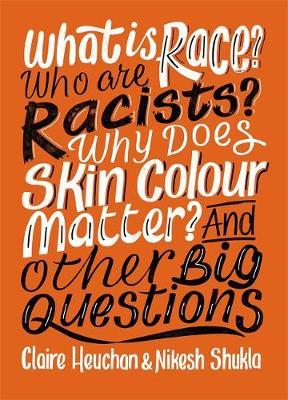 What Is Race? Who Are Racists? Why Does Skin Colour Matter? and Other Big Questions?
