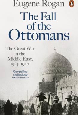 Eugene Rogan | The Fall of the Ottomans | 9781846144394 | Daunt Books