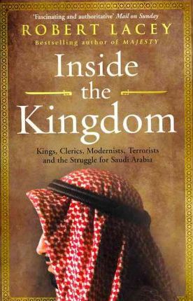 Robert Lacey | Inside the Kingdom | 9780099539056 | Daunt Books