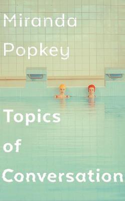 Miranda Popkey | Topics of Conversation | 9781788164047 | Daunt Books