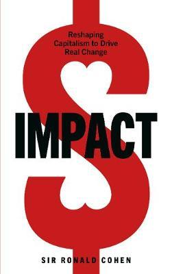 Sir Ronald Cohen | Impact: Reshaping Capitalism to Drive Real Change | 9781529108057 | Daunt Books
