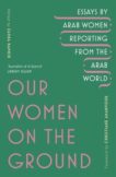 Zahra Hankir and Christiane Amanpour | Our Women on the Ground: Arab Women Reporting from the Arab World | 9781529111675 | Daunt Books