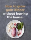 Claire Ratinon | How to Grow Your Dinner | 9781786277145 | Daunt Books