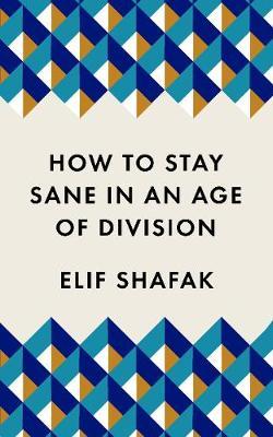 Elif Shafak | How to Stay Sane in an Age of Division | 9781788165723 | Daunt Books