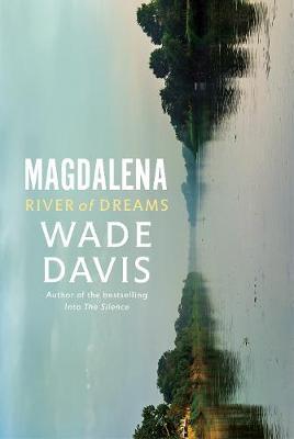 Wade Davis | Magdalena: River of Dreams | 9781847926104 | Daunt Books