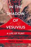 Daisy Dunn | In the Shadow of Vesuvius: A Life of Pliny | 9780008211127 | Daunt Books