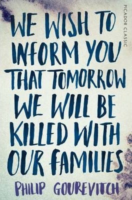 Philip Gourevitch | We Wish to Inform You That Tomorrow We Will Be Killed With Our Families | 9781447275268 | Daunt Books