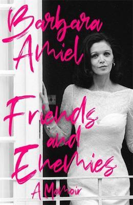 Barbara Amiel | Friends and Enemies | 9781472134219 | Daunt Books