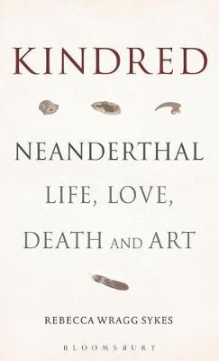 Rebecca Wragg Sykes | Kindred: Neanderthal Life