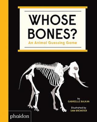 Gabrielle Balkan and Sam Brewster | Whose Bones?: An Animal Guessing Game | 9781838661519 | Daunt Books