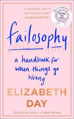 Elizabeth Day | Failosophy: A Handbook for When Things Go Wrong | 9780008420383 | Daunt Books