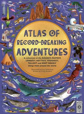 Emily Hawkins and Lucy Letherland | Atlas of Record Breaking Adventures | 9780711255630 | Daunt Books