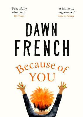 Dawn French | Becaue of You | 9780718159313 | Daunt Books