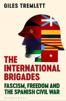 The International Brigades: Fascism, Freedom and The Spanish Civil War
