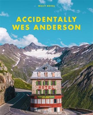 Wally Koval | Accidentally Wes Anderson | 9781409197393 | Daunt Books