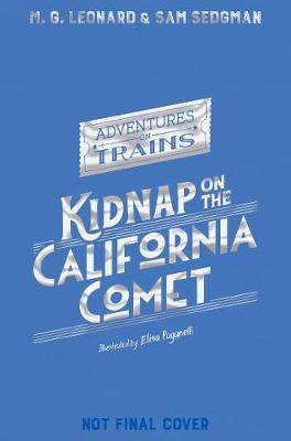 M G Leonard  and Sam Sedgman | Kidnap on the California Comet | 9781529013085 | Daunt Books