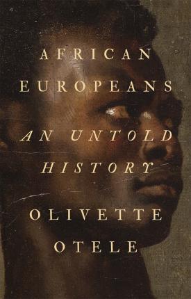 Olivette Otele | African Europeans: An Untold History | 9781787381919 | Daunt Books