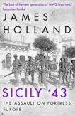 James Holland | Sicily '43: The Assault on Fortress Europe | 9781787632936 | Daunt Books