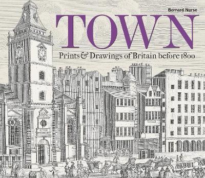Bernard Nurse | Town: Prints and Drawings of Britain Before 1800 | 9781851245178 | Daunt Books