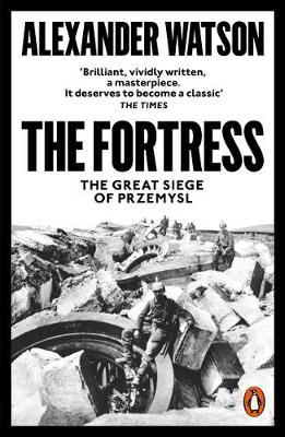 Alexander Watson | The Fortress: The Siege of Przemysl | 9780141986333 | Daunt Books