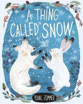 Yuval Zommer | A Thing Called Snow | 9780192769824 | Daunt Books