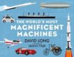 David Long | The World's Most Magnificent Machines | 9780571347186 | Daunt Books