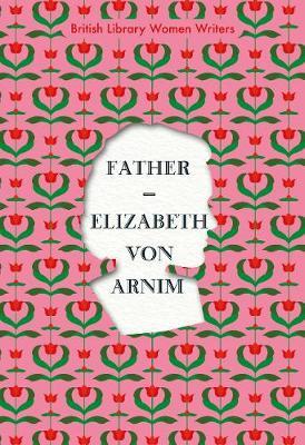 Elizabeth von Arnim | Father | 9780712353182 | Daunt Books