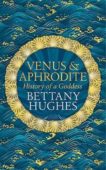 Bettany Hughes | Venus and Aphrodite | 9781474610384 | Daunt Books