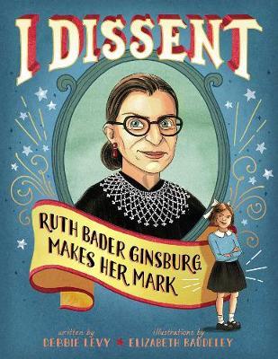 Debbie Levy and Elizabeth Baddeley | I Dissent: Ruth Bader Ginsburg Makes Her Mark | 9781481465595 | Daunt Books