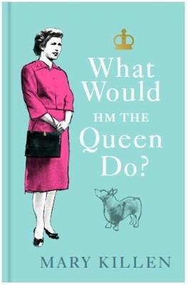 Mary Killen | What Would HM The Queen Do? | 9781529109085 | Daunt Books