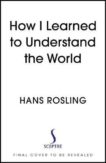Hans Rosling | How I Learned to Understand the World | 9781529375022 | Daunt Books
