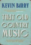 Kevin Barry | That Old Coutry Music | 9781782116219 | Daunt Books