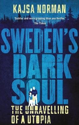 Sweden’s Dark Soul: The Unravelling of A Utopia