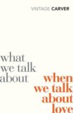Raymond Carver | What We Talk About When We Talk About Love | 9780099530329 | Daunt Books