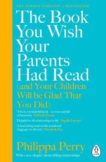 Philippa Perry | The Book You Wish Your Parent's Had Read | 9780241251027 | Daunt Books
