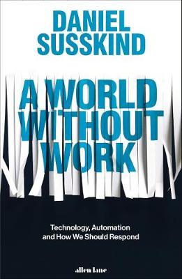 Daniel Susskind | A World Without Work | 9780241321096 | Daunt Books