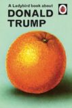 Jason Hazeley and Joel Morris | The Ladybird Book of Donald Trump | 9780241422724 | Daunt Books