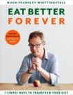 Hugh Fearnley-Whittingstall | Eat Better Forever: 7 Ways to Transform Your Diet | 9781526602800 | Daunt Books
