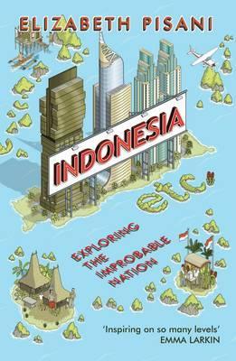 Elizabeth Pisani | Indonesia etc.: Exploring the Improbable Nation | 9781847086556 | Daunt Books