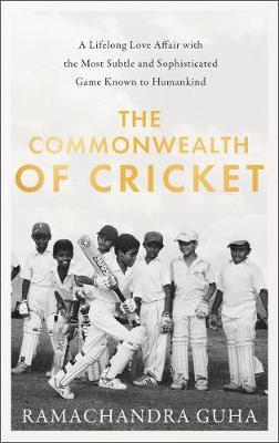 Ramachandra Guha | The Commonwealth of Cricket | 9780008422509 | Daunt Books