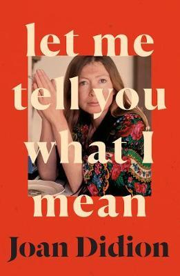 Joan Didion | Let Me Tell You What I Mean | 9780008451752 | Daunt Books